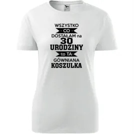 damska-koszulka-z-nadrukiem-dostalam-na-30-urodziny-to-ta-gowniana-koszulka