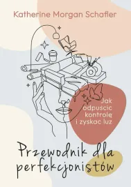 przewodnik-dla-perfekcjonistow-jak-odpuscic-kontrole-i-zyskac-luz