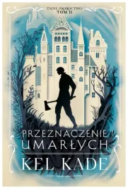 przeznaczenie-umarlych-cykl-tajne-proroctwo-tom-2-kel-kade