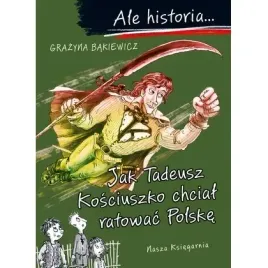 ale-historia-jak-tadeusz-kosciuszko-chcial-ratowac-nasza-ksiegarnia