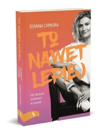 poradnik-to-nawet-lepiej-jak-obracac-trudnosci-w-szanse-joanna-chmura