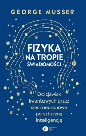 fizyka-na-tropie-swiadomosci-od-zjawisk-kwantowych-przez-sieci-neuronowe