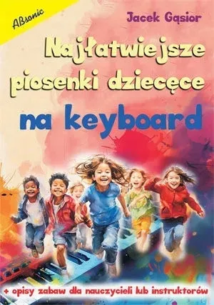 KSIĄŻKA NAJŁATWIEJSZE PIOSENKI DZIECIĘCE NA KEYBOARD Jacek Gąsior