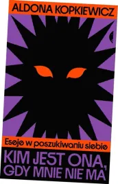 kim-jest-ona-gdy-mnie-nie-ma-eseje-w-poszukiwaniu-siebie