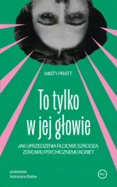 to-tylko-w-jej-glowie-jak-uprzedzenia-plciowe-szkodza-zdrowiu-psychicznemu
