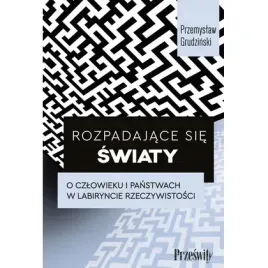 rozpadajace-sie-swiaty-o-czlowieku-i-panstwach-w-labiryncie-rzeczywistosci