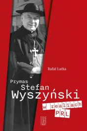 prymas-stefan-wyszynski-w-realiach-prl