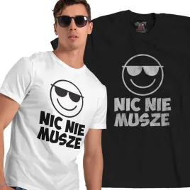 koszulka-nic-nie-musze-smieszne-napisy-prezent-l