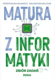 matura-z-informatyki-zbior-zadan-przemyslaw-glowacz-waldemar-walczak