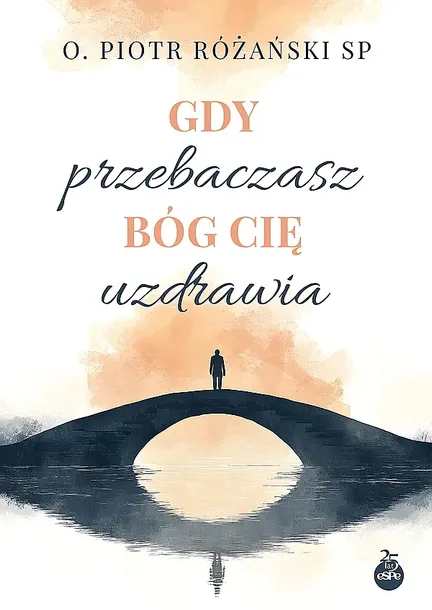 GDY PRZEBACZASZ BÓG CIĘ UZDRAWIA - Piotr Różański
