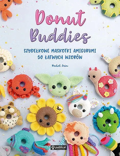 DONUT BUDDIES. SZYDEŁKOWE MASKOTKI AMIGURUMI. 50 ŁATWYCH WZORÓW - Rachel Zain