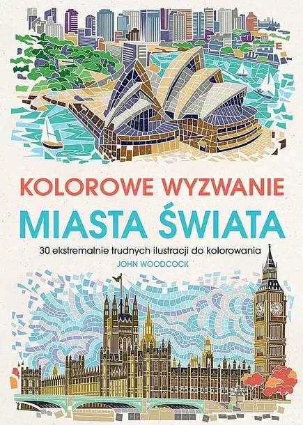 KOLOROWE WYZWANIA. MIASTA ŚWIATA. 30 EKSTREMALNIE TRUDNYCH ILUSTRACJI DO KOLOROWANIA - praca zbiorowa