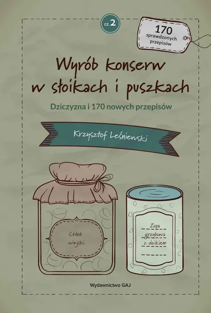 Wyrób konserw w słoikach i puszkach - część 2: Dziczyzna i 170 nowych przep