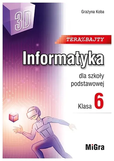 Teraz bajty 3D. Informatyka dla szkoły podstawowej. Klasa 6