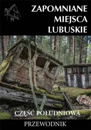 zapomniane-miejsca-lubuskie-cz-pol-przewodnik
