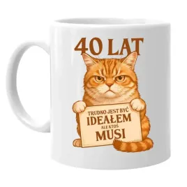 40lat-trudno-jest-byc-idealem-ale-ktos-musi-kubek-na-40-urodziny