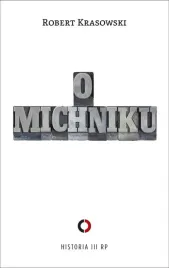 o-michniku-biografia-lidera-opozycji-analiza-politycznych-decyzji