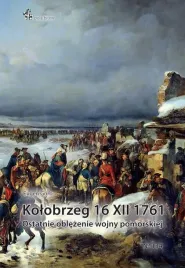 kolobrzeg-16-xii-1761-ostatnie-oblezenie-wojny