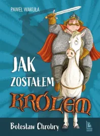 jak-zostalem-krolem-boleslaw-chrobry