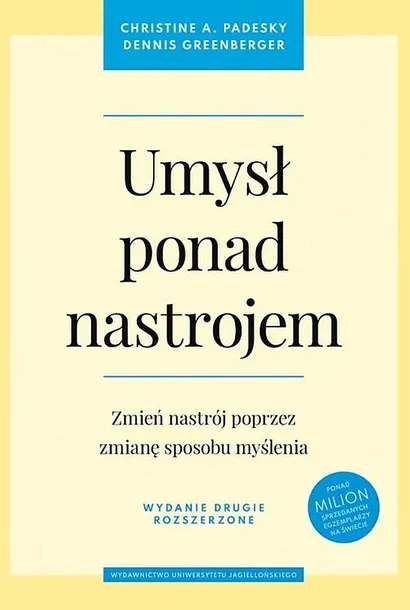 UMYSŁ PONAD NASTROJEM ZMIEŃ NASTRÓJ POPRZEZ ZMIANĘ SPOSOBU MYŚLENIA WYD. 2 - Christine A. Padesky, Dennis Greenberger