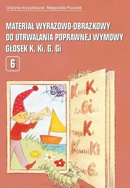 MATERIAŁ WYRAZOWO OBRAZKOWY DO UTRWALANIA POPRAWNEJ WYMOWY GŁOSEK K KI G GI PEDAGOGIKA - Grażyna Krzysztoszek,Małgorzata Piszczek