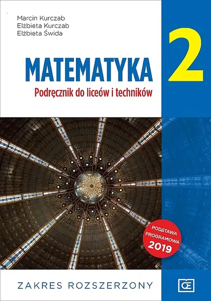 NOWE MATEMATYKA PODRĘCZNIK DLA KLASY 2 LICEUM I TECHNIKUM ZAKRES ROZSZERZONY MAPR2 - Marcin Kurczab,Elżbieta Kurczab,Elżbieta Świda