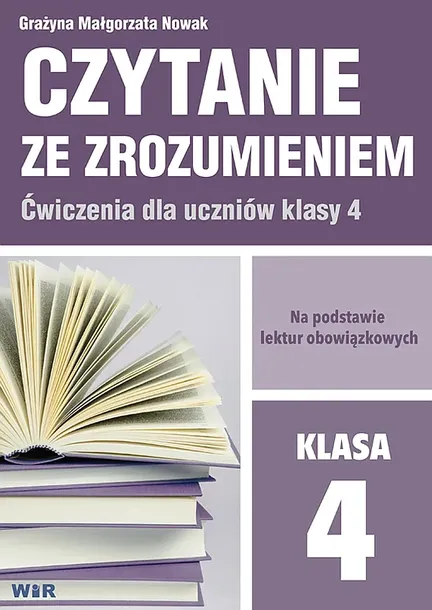 CZYTANIE ZE ZROZUMIENIEM DLA KLASY 4, - Grażyna Małgorzata Nowak