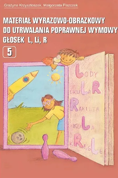 MATERIAŁ WYRAZOWO-OBRAZKOWY DO UTRWALANIA POPRAWNEJ WYMOWY GŁOSEK L LI R - Grażyna Krzysztoszek,Małgorzata Piszczek