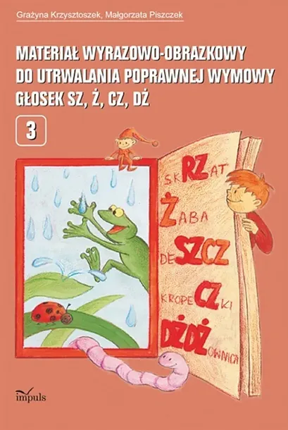 MATERIAŁ WYRAZOWO-OBRAZKOWY DO UTRWALANIA POPRAWNEJ WYMOWY GŁOSEK SZ, Ż, CZ, DŻ PEDAGOGIKA - Grażyna Krzysztoszek,Małgorzata Piszczek