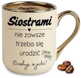 kubek-bezowy-elegant-siostrami-nie-zawsze-trzeba-sie-urodzic-na-prezent