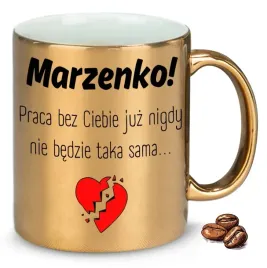 kubek-zloty-praca-bez-ciebie-juz-nigdy-nie-bedzie-taka-sama-imie