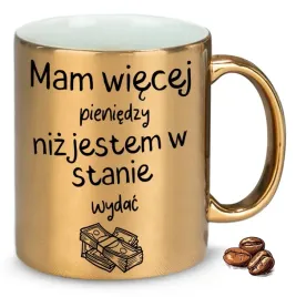 kubek-zloty-mam-wiecej-pieniedzy-niz-jestem-w-stanie-wydac-na-prezent-wzory