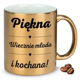 kubek-zloty-na-prezent-dla-kobiety-piekna-wiecznie-mloda-i-kochana-wzory
