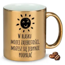 kubek-zloty-na-prezent-w-blasku-mojej-zajebistosci-mozesz-sie-poopalac