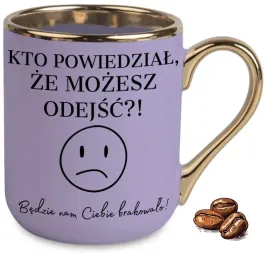 kubek-fioletowy-elegant-kto-powiedzial-ze-mozesz-odejsc-na-prezent-wzory