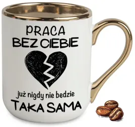 kubek-elegant-bialo-zloty-na-prezent-praca-bez-ciebie-juz-nigdy-nie-bedzie