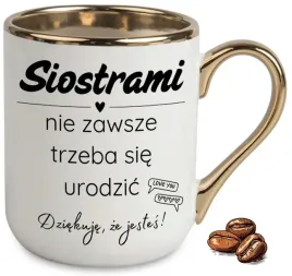 kubek-elegant-bialo-zloty-na-prezent-siostrami-nie-zawsze-trzeba-sie-wzory