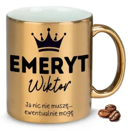 kubek-zloty-dla-emeryta-ja-nic-nie-musze-ewentulanie-moge-wlasne-imie