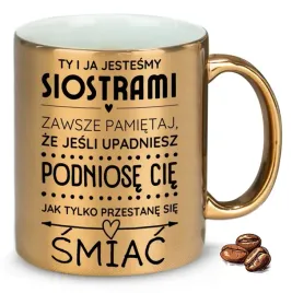 kubek-zloty-ty-i-ja-jestesmy-siostrami-na-prezent-upominek-wzory