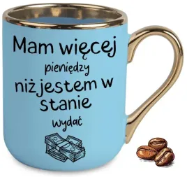 kubek-elegant-niebieski-mam-wiecej-pieniedzy-niz-jestem-w-stanie-wydac