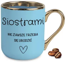 kubek-elegant-niebieski-siostrami-nie-zawsze-trzeba-sie-urodzic-na-prezent