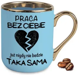 kubek-elegant-niebieski-praca-bez-ciebie-juz-nigdy-nie-bedzie-taka-sama