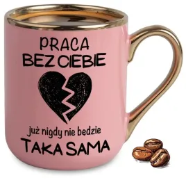 kubek-elegant-rozowy-na-prezent-praca-bez-ciebie-juz-nigdy-nie-bedzie-taka