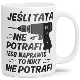 kubek-na-prezent-taty-jesli-tata-nie-potrafi-naprawic-to-nikt-nie-potrafi