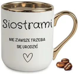 kubek-elegant-bialo-zloty-na-prezent-siostrami-nie-zawsze-trzeba-sie-wzory