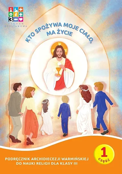 PAKIET RELIGIA KTO SPOŻYWA MOJE CIAŁO MA ŻYCIE PODRĘCZNIK CZ. 1 CZ. 2 DOMOWNIK DLA KLASY III DLA SZKOŁY PODSTAWOWEJ - Oparcowanie zbiorowe