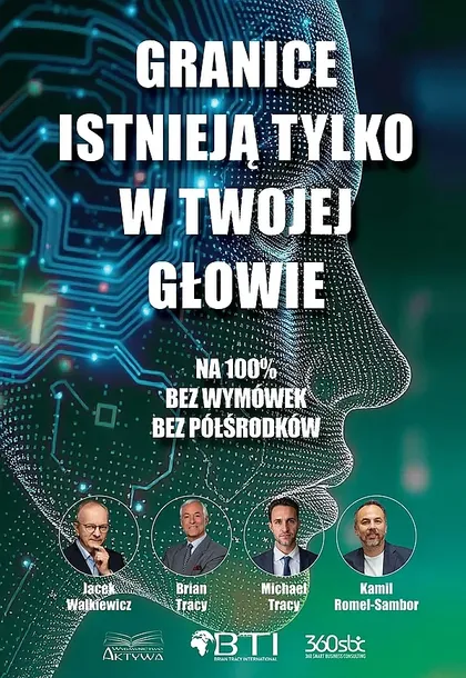 GRANICE ISTNIEJĄ TYLKO W TWOJEJ GŁOWIE. NA 100%. BEZ WYMÓWEK. BEZ PÓŁŚRODKÓW - Brian Tracy,Jacek Walkiewicz,Kamil Romel-Sambor