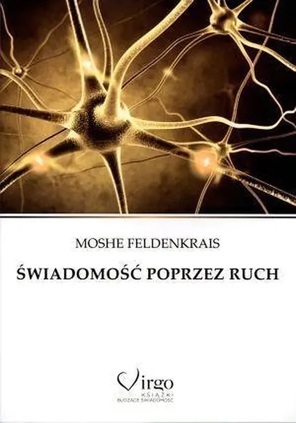 ŚWIADOMOŚĆ POPRZEZ RUCH - Moshe Feldenkrais