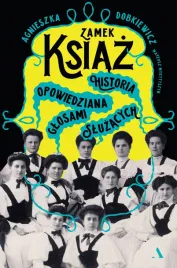 zamek-ksiaz-historia-opowiedziana-glosami-sluzacych