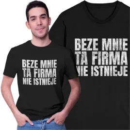 koszulka-meska-beze-mnie-ta-firma-nie-istnieje-smieszny-t-shirt-do-pracy